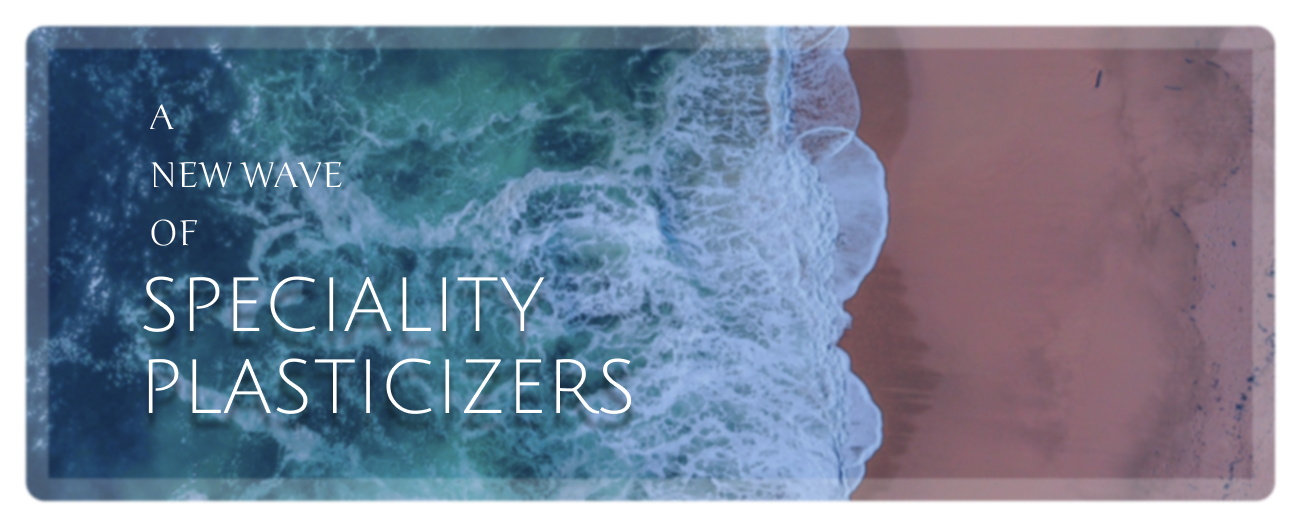 new wave of speciality plasticizers